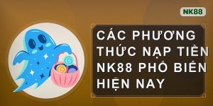 Các phương thức nạp tiền nk88 phổ biến hiện nay