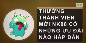 Thưởng thành viên mới NK88 có những ưu đãi nào hấp dẫn