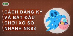Cách đăng ký và bắt đầu chơi xổ số nhanh NK88