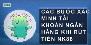 Các bước xác minh tài khoản ngân hàng khi rút tiền NK88