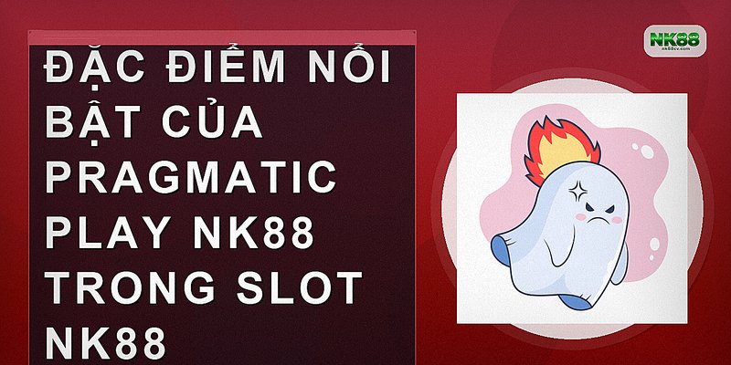 Đặc điểm nổi bật của Pragmatic Play NK88 trong slot NK88
