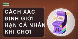 Cách xác định giới hạn cá nhân khi chơi