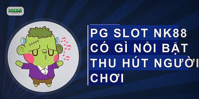 PG Slot NK88 có gì nổi bật thu hút người chơi