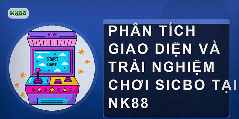 Phân tích giao diện và trải nghiệm chơi Sicbo tại NK88