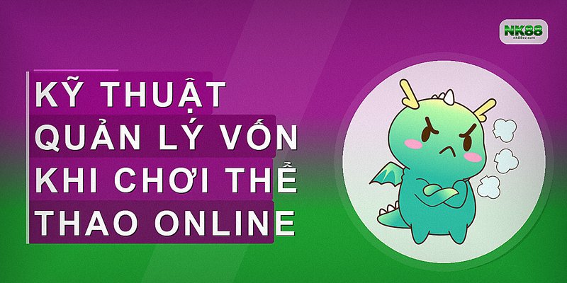 Kỹ thuật quản lý vốn khi chơi thể thao online