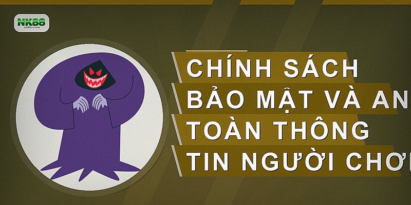 Chính sách bảo mật và an toàn thông tin người chơi