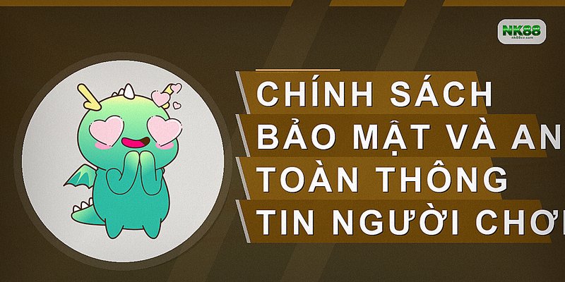 Chính sách bảo mật và an toàn thông tin người chơi