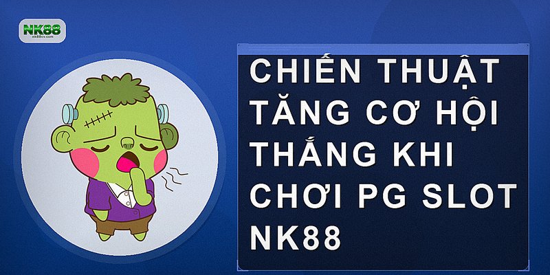 Chiến thuật tăng cơ hội thắng khi chơi PG Slot NK88